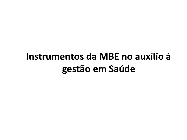 Instrumentos da MBE no auxílio à gestão em Saúde 