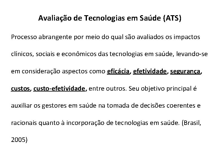 Avaliação de Tecnologias em Saúde (ATS) Processo abrangente por meio do qual são avaliados
