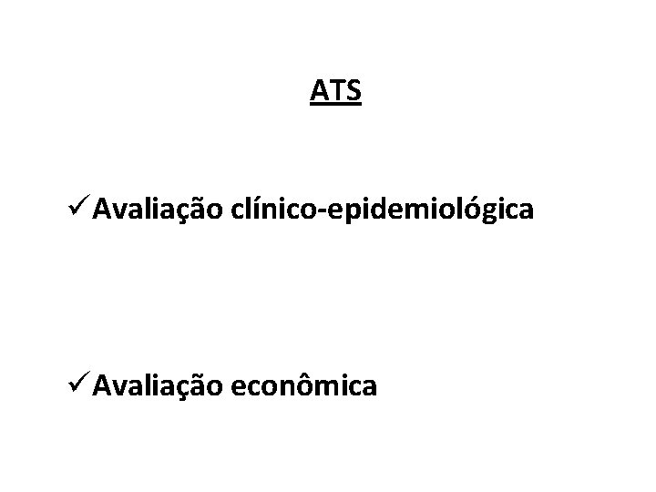 ATS üAvaliação clínico-epidemiológica üAvaliação econômica 