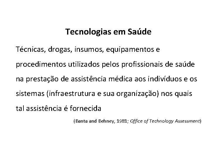 Tecnologias em Saúde Técnicas, drogas, insumos, equipamentos e procedimentos utilizados pelos profissionais de saúde