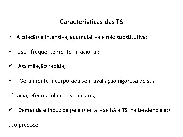 Características das TS ü A criação é intensiva, acumulativa e não substitutiva; ü Uso