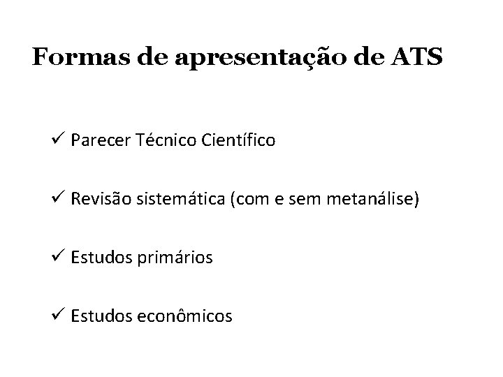 Formas de apresentação de ATS ü Parecer Técnico Científico ü Revisão sistemática (com e