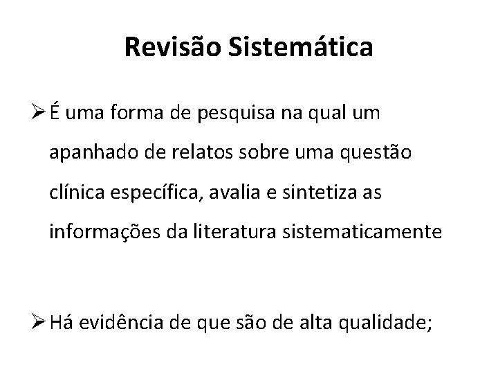 Revisão Sistemática Ø É uma forma de pesquisa na qual um apanhado de relatos