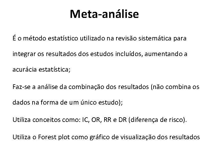 Meta-análise Ø É o método estatístico utilizado na revisão sistemática para integrar os resultados