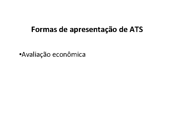 Formas de apresentação de ATS • Avaliação econômica 