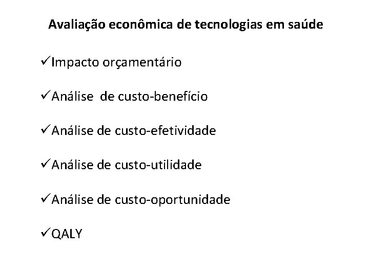 Avaliação econômica de tecnologias em saúde üImpacto orçamentário üAnálise de custo-benefício üAnálise de custo-efetividade