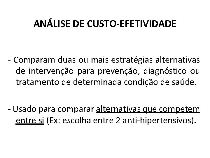 ANÁLISE DE CUSTO-EFETIVIDADE - Comparam duas ou mais estratégias alternativas de intervenção para prevenção,