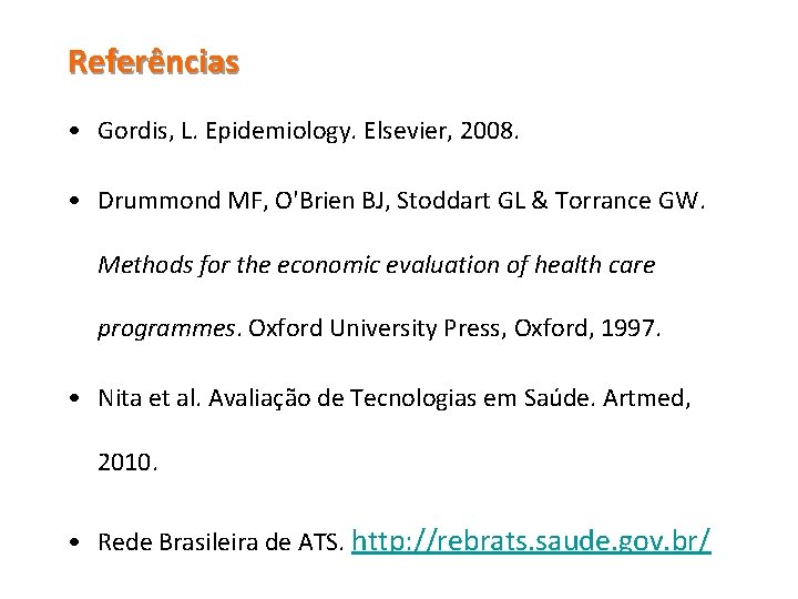 Referências • Gordis, L. Epidemiology. Elsevier, 2008. • Drummond MF, O'Brien BJ, Stoddart GL