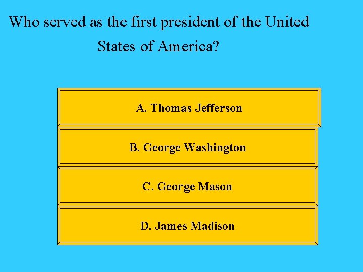 Who served as the first president of the United States of America? A. Thomas