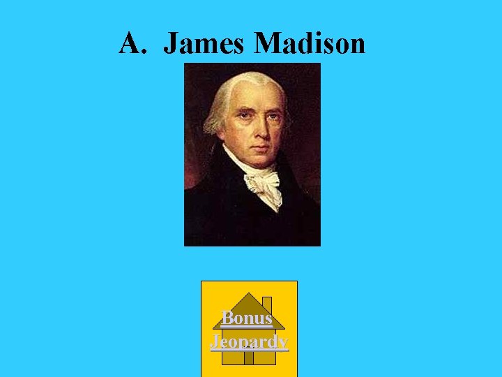 A. James Madison Bonus Jeopardy 