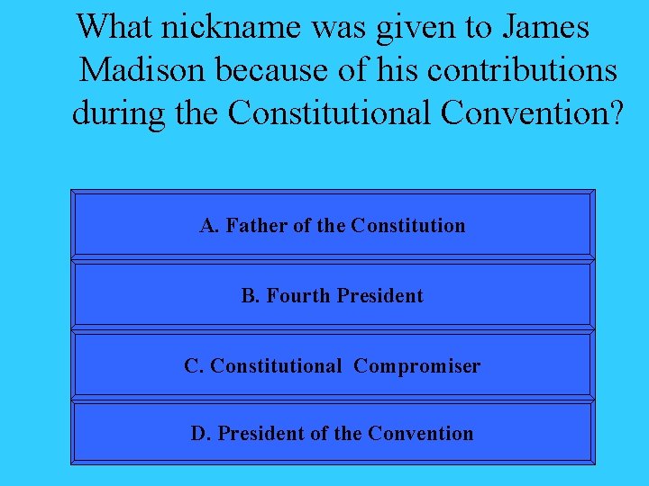 What nickname was given to James Madison because of his contributions during the Constitutional