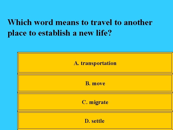 Which word means to travel to another place to establish a new life? A.