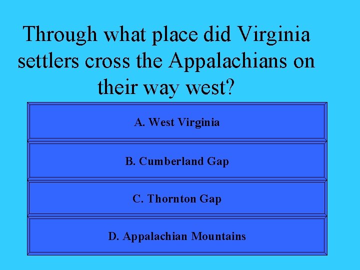 Through what place did Virginia settlers cross the Appalachians on their way west? A.