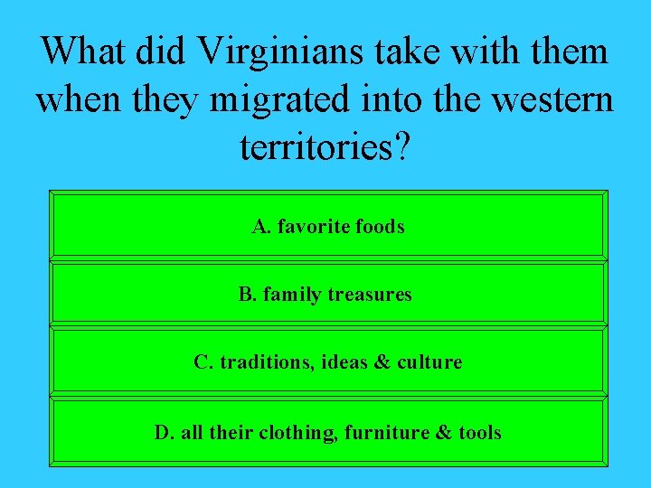 What did Virginians take with them when they migrated into the western territories? A.