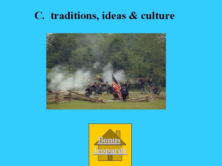 C. traditions, ideas & culture Bonus Jeopardy 