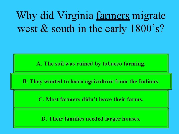 Why did Virginia farmers migrate west & south in the early 1800’s? A. The