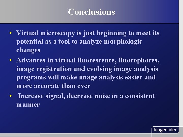 Conclusions • Virtual microscopy is just beginning to meet its potential as a tool