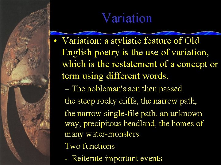 Variation • Variation: a stylistic feature of Old English poetry is the use of