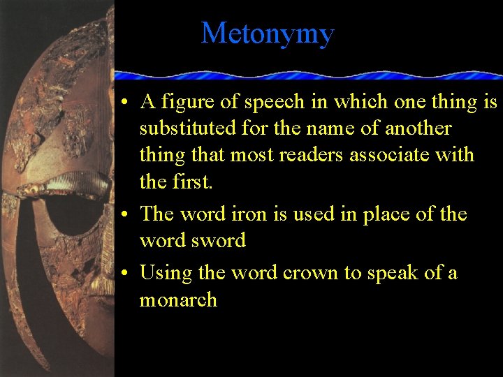 Metonymy • A figure of speech in which one thing is substituted for the