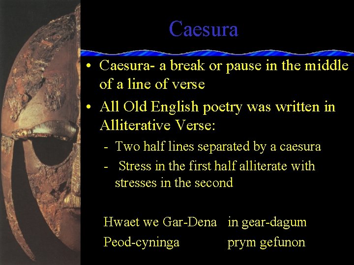 Caesura • Caesura- a break or pause in the middle of a line of