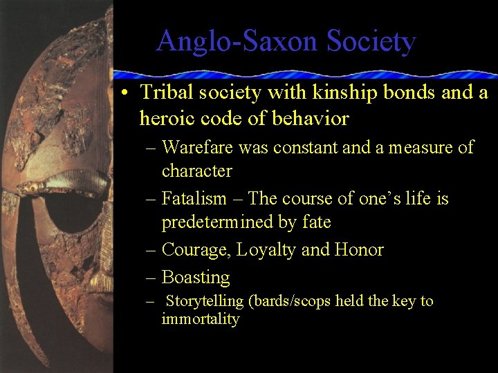 Anglo-Saxon Society • Tribal society with kinship bonds and a heroic code of behavior