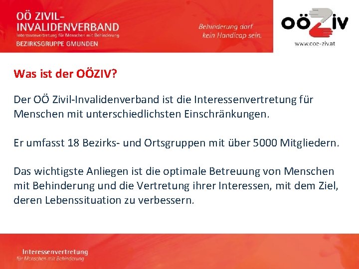 Was ist der OÖZIV? Der OÖ Zivil-Invalidenverband ist die Interessenvertretung für Menschen mit unterschiedlichsten