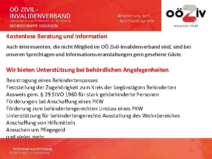 Kostenlose Beratung und Information Auch Interessenten, die nicht Mitglied im OÖ Zivil-Invalidenverband sind, sind