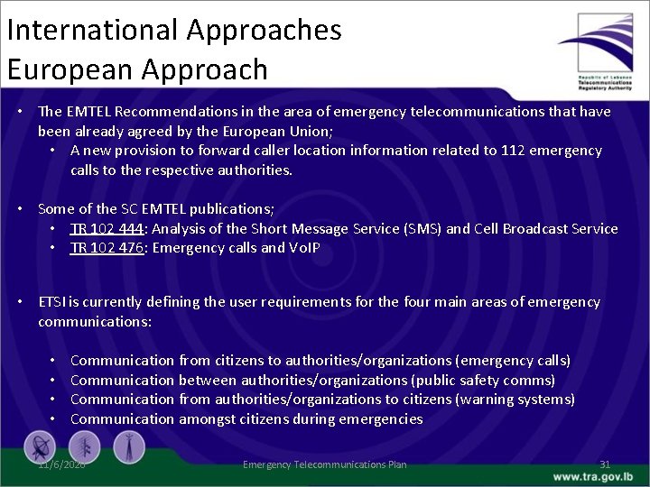 International Approaches European Approach • The EMTEL Recommendations in the area of emergency telecommunications