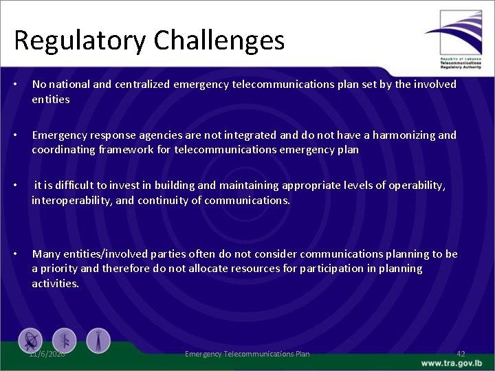 Regulatory Challenges • No national and centralized emergency telecommunications plan set by the involved