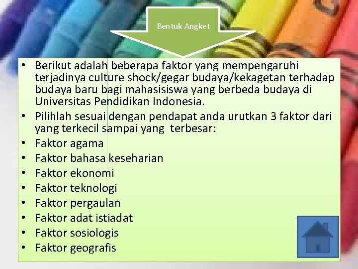 Bentuk Angket • Berikut adalah beberapa faktor yang mempengaruhi terjadinya culture shock/gegar budaya/kekagetan terhadap