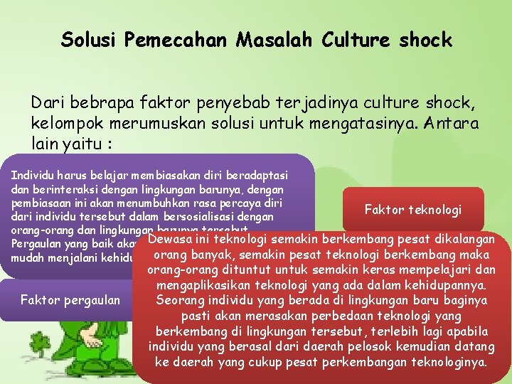 Solusi Pemecahan Masalah Culture shock Dari bebrapa faktor penyebab terjadinya culture shock, kelompok merumuskan