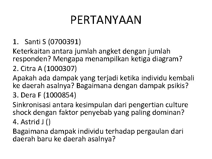 PERTANYAAN 1. Santi S (0700391) Keterkaitan antara jumlah angket dengan jumlah responden? Mengapa menampilkan