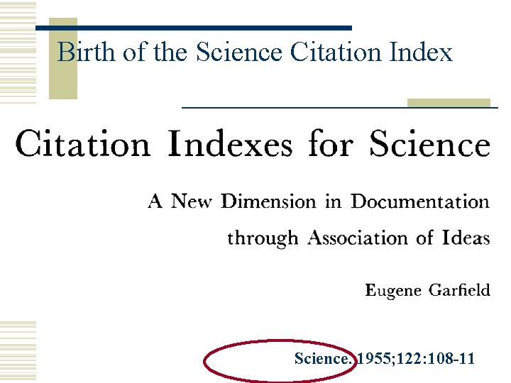 Birth of the Science Citation Index Science. 1955; 122: 108 -11 