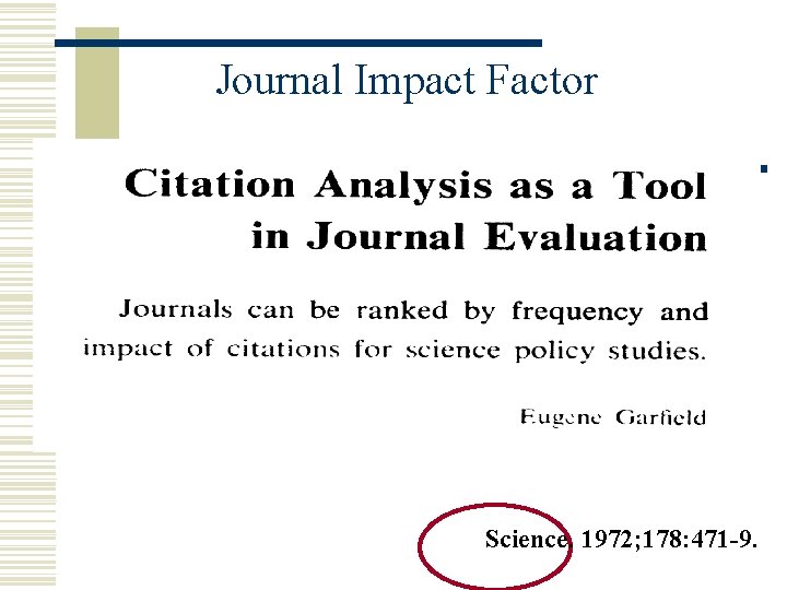 Journal Impact Factor Science. 1972; 178: 471 -9. 