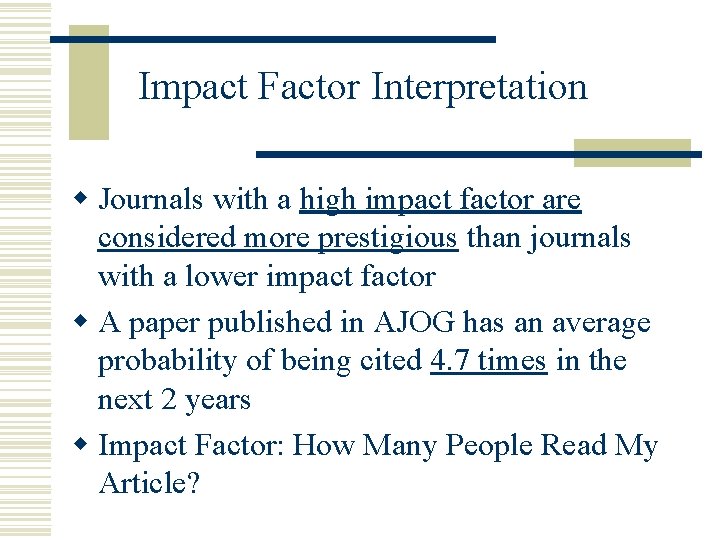 Impact Factor Interpretation w Journals with a high impact factor are considered more prestigious