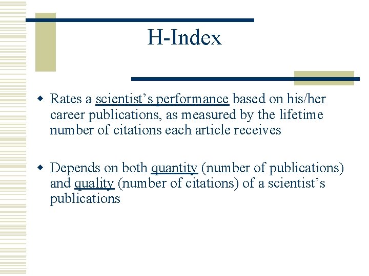 H-Index w Rates a scientist’s performance based on his/her career publications, as measured by