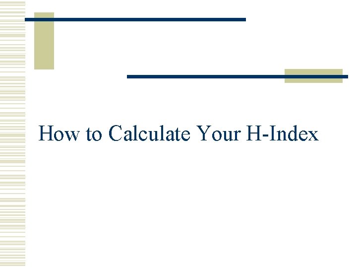 How to Calculate Your H-Index Roberto Romero, AJOG, 2016. 