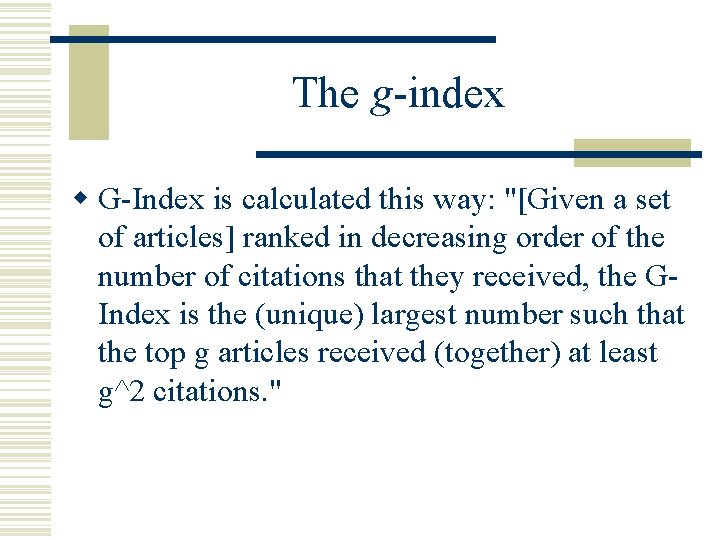 The g-index w G-Index is calculated this way: "[Given a set of articles] ranked