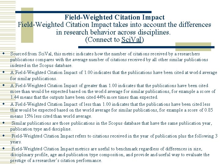 Field-Weighted Citation Impact takes into account the differences in research behavior across disciplines. (Connect