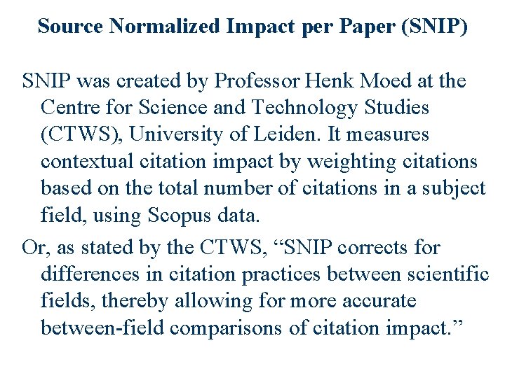 Source Normalized Impact per Paper (SNIP) SNIP was created by Professor Henk Moed at