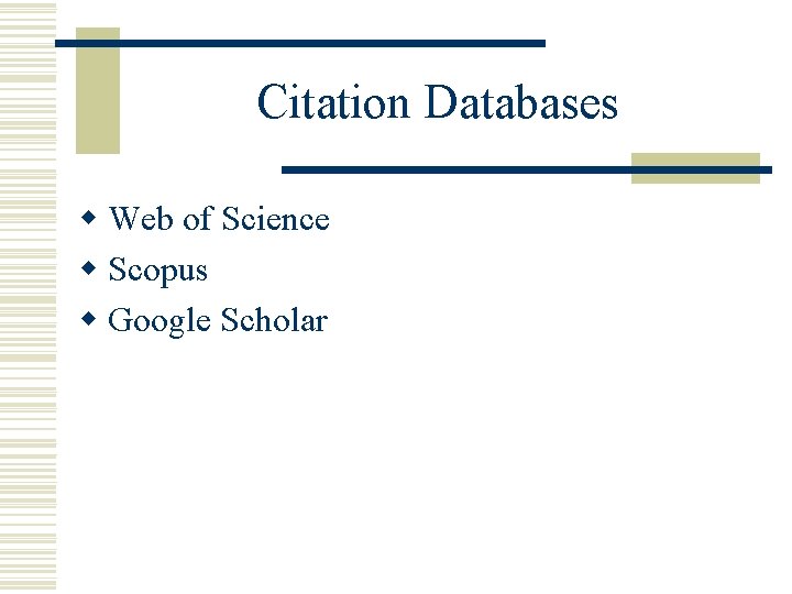 Citation Databases w Web of Science w Scopus w Google Scholar 