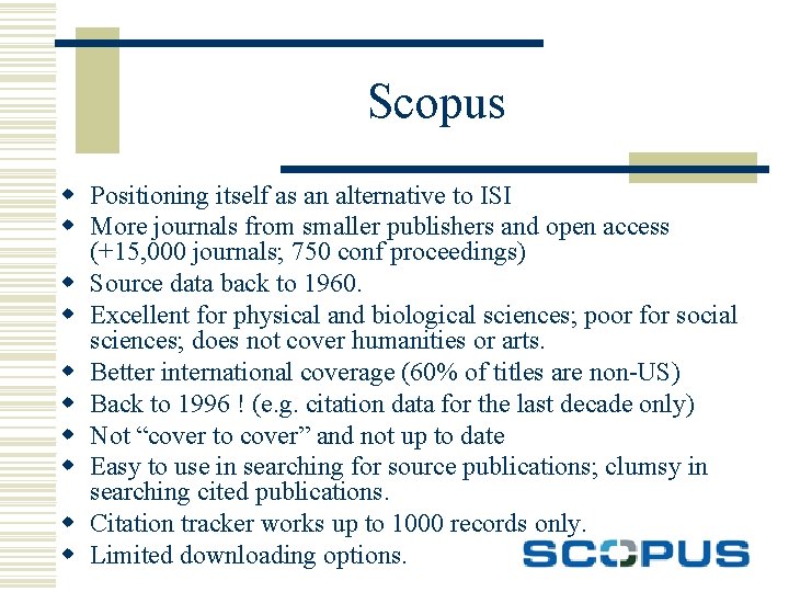 Scopus w Positioning itself as an alternative to ISI w More journals from smaller
