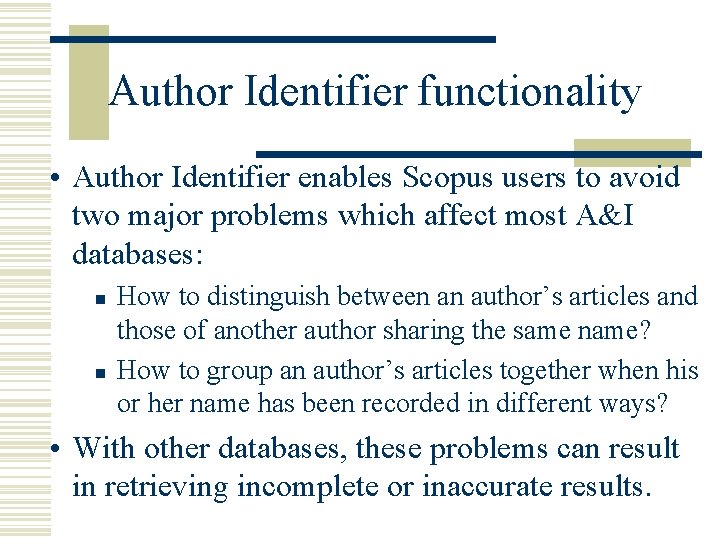 Author Identifier functionality • Author Identifier enables Scopus users to avoid two major problems