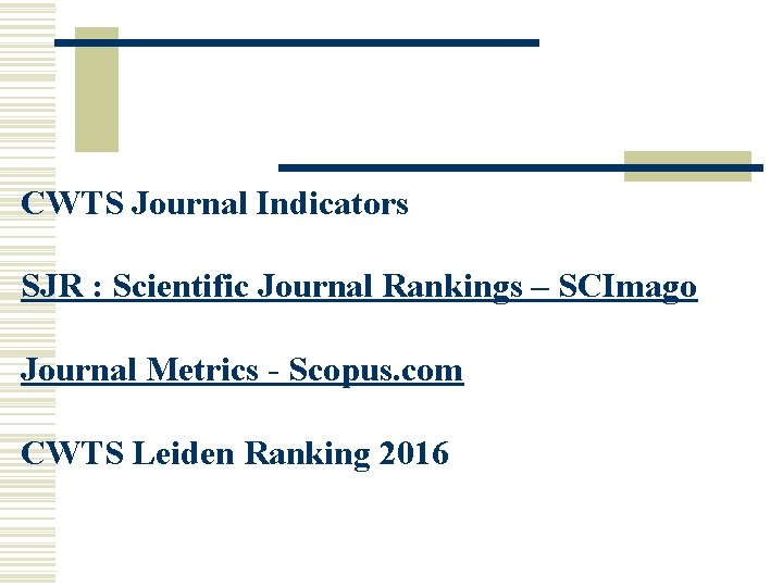 CWTS Journal Indicators SJR : Scientific Journal Rankings – SCImago Journal Metrics - Scopus.