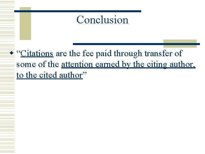 Conclusion w “Citations are the fee paid through transfer of some of the attention