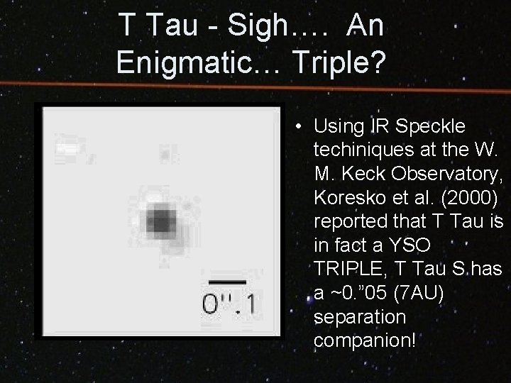 T Tau - Sigh…. An Enigmatic… Triple? • Using IR Speckle techiniques at the