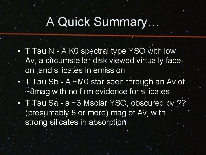 A Quick Summary… • T Tau N - A K 0 spectral type YSO