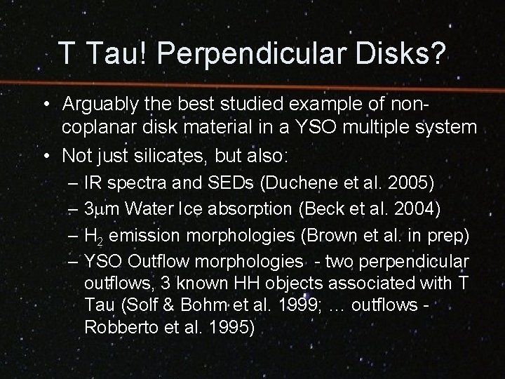 T Tau! Perpendicular Disks? • Arguably the best studied example of noncoplanar disk material