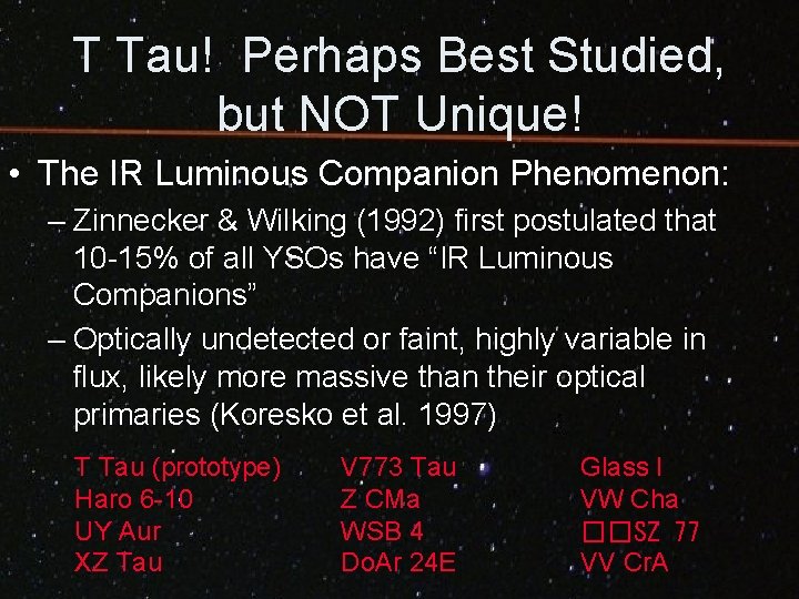 T Tau! Perhaps Best Studied, but NOT Unique! • The IR Luminous Companion Phenomenon: