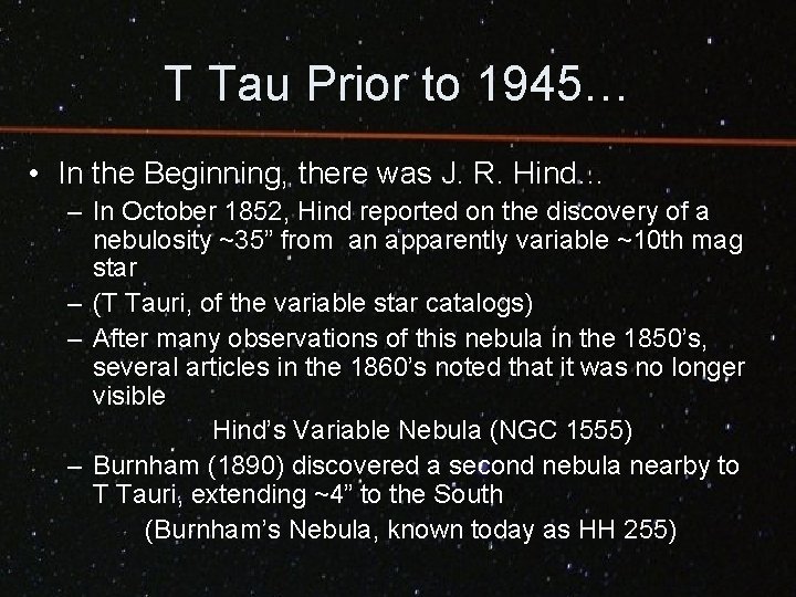 T Tau Prior to 1945… • In the Beginning, there was J. R. Hind…